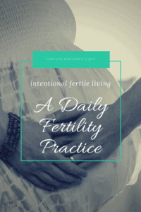 Intentional Fertile Living, A Daily Fertility Practice