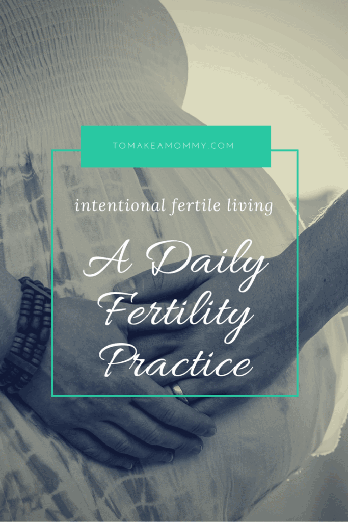Intentional Fertile Living Creating a Daily Fertility Practice