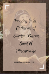 Prayer for Miscarriage with the Patron Saint of Miscarriage, St. Catherine of Sweden