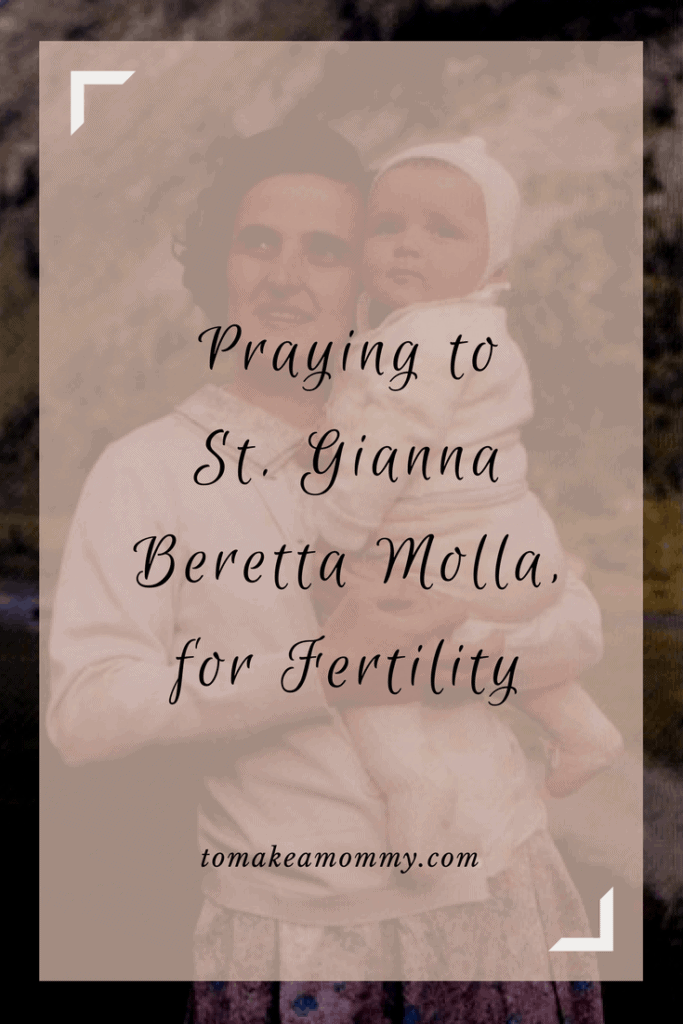 Saint Gianna Beretta Molla is a Catholic Patron Saint of Infertility, Fertility, Motherhood, and Pregnant Women. Pray to her to help get pregnant!