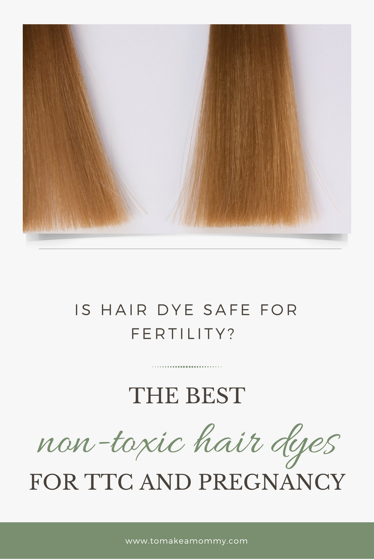 Is It Safe To Dye Your Hair While Trying To Conceive Non Toxic