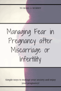 Managing fear and anxiety in pregnancy after miscarriage, infant loss, early pregnancy loss, chemical pregnancy, or infertility