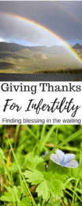 Giving Thanks for Infertility- Why I count the blessings of my long baby journey