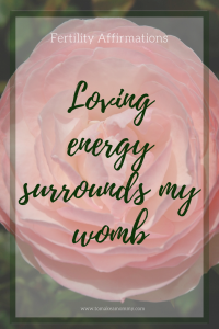 Fertility Affirmation for TTC (trying to conceive). Loving energy surrounds my womb.