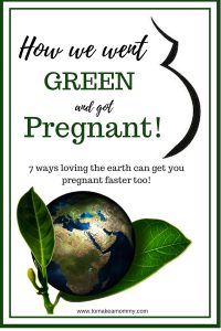 How we went GREEN and got PREGNANT after #infertility. 7 Ways to Save the Planet and Get Pregnant Faster!