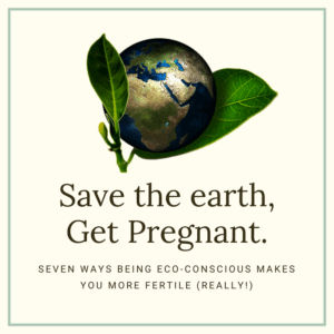 How we went GREEN and got PREGNANT after infertility. #fertility #green #nontoxic #savetheplanet