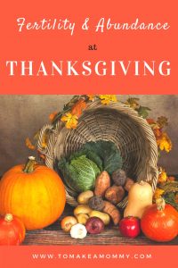 Enjoying thanksgiving during your season of infertility- how to celebrate thanksgiving as a fertility harvest festival!